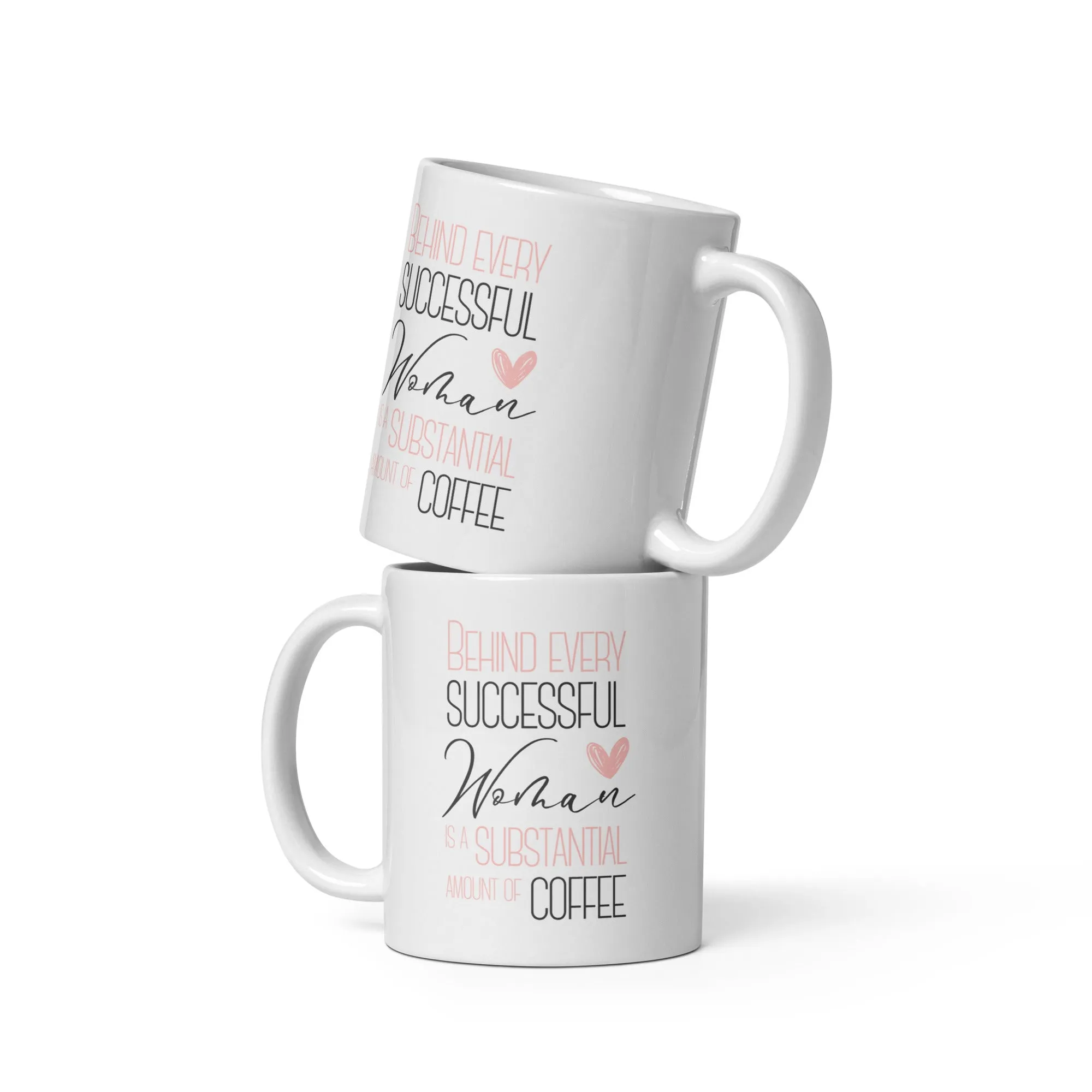 Behind Every Successful Woman is a Substantial Amount of Coffee White Glossy Mug