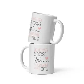 Behind Every Successful Woman is a Substantial Amount of Coffee White Glossy Mug