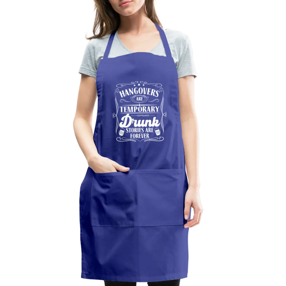 Hangovers Are Temporary Drunk Stories Are Forever Adjustable Apron