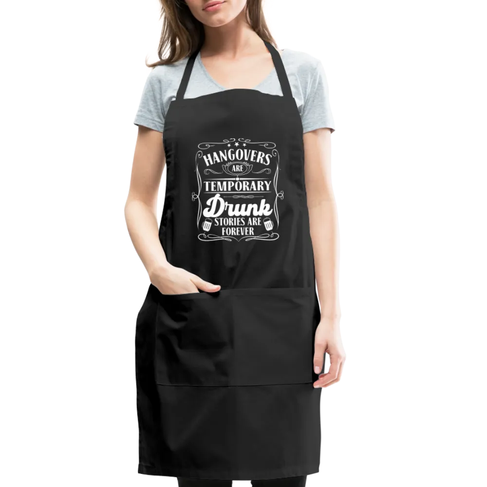 Hangovers Are Temporary Drunk Stories Are Forever Adjustable Apron