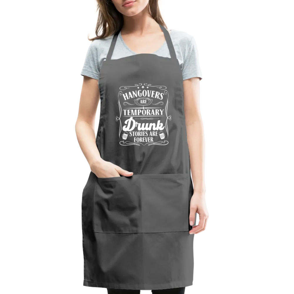 Hangovers Are Temporary Drunk Stories Are Forever Adjustable Apron