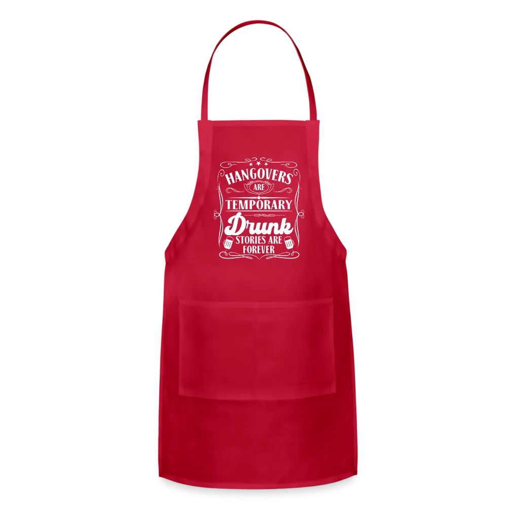 Hangovers Are Temporary Drunk Stories Are Forever Adjustable Apron