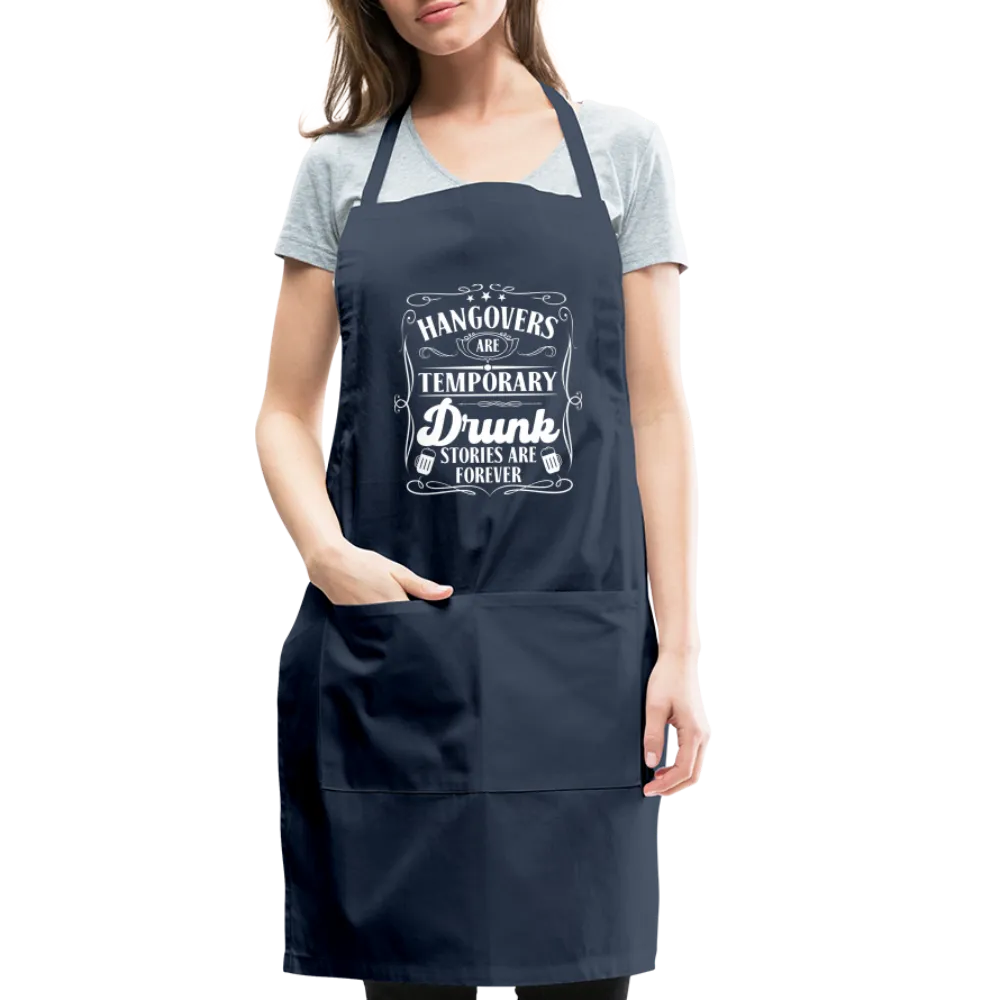 Hangovers Are Temporary Drunk Stories Are Forever Adjustable Apron