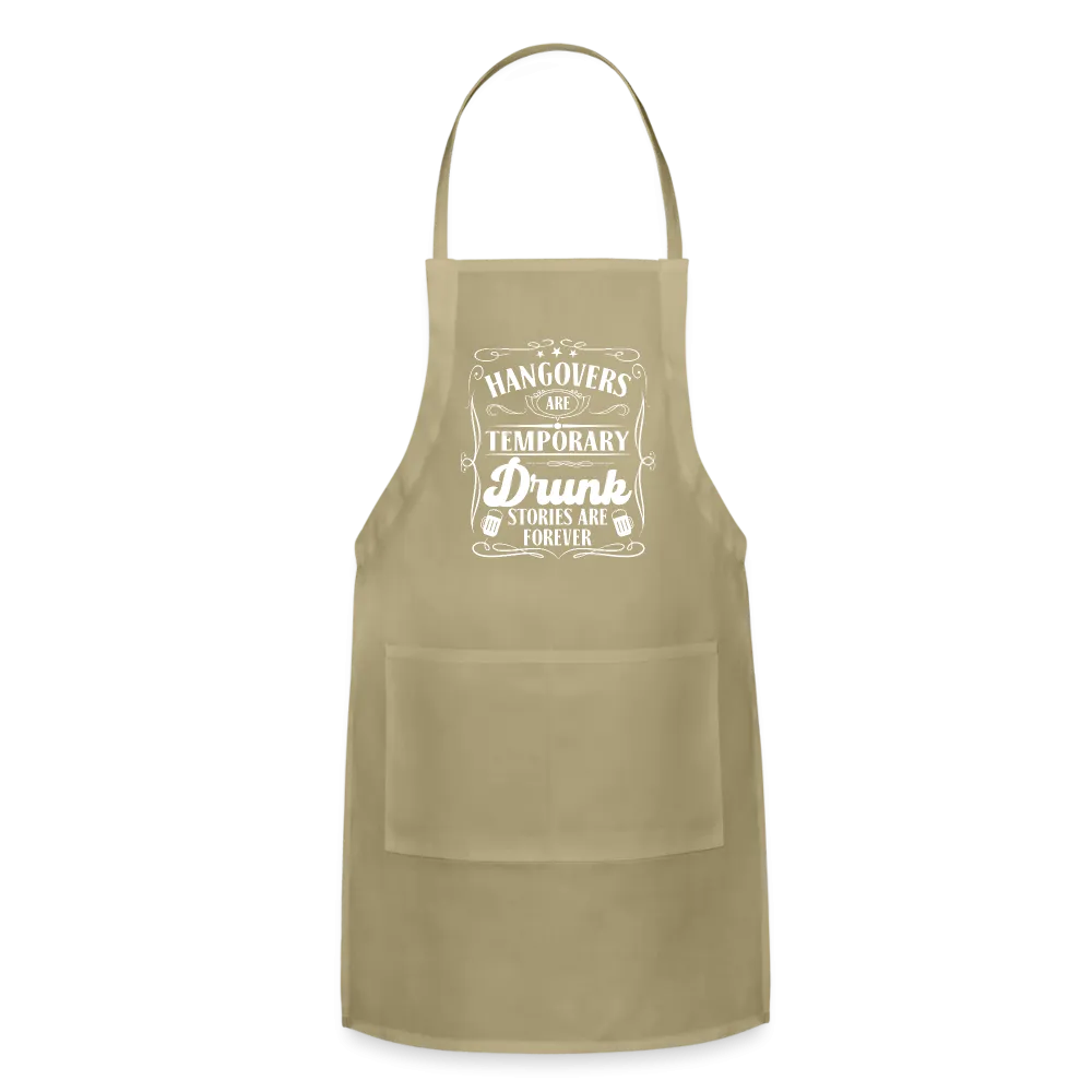 Hangovers Are Temporary Drunk Stories Are Forever Adjustable Apron