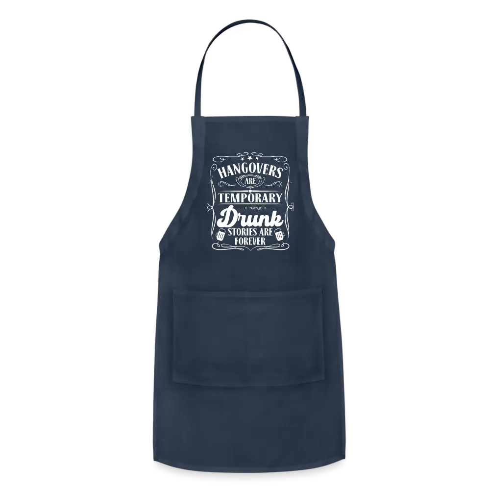 Hangovers Are Temporary Drunk Stories Are Forever Adjustable Apron