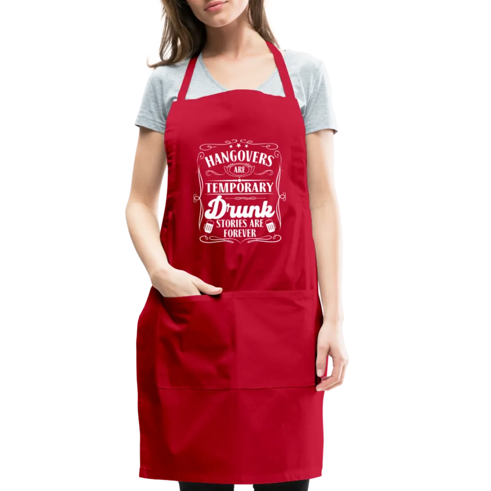 Hangovers Are Temporary Drunk Stories Are Forever Adjustable Apron