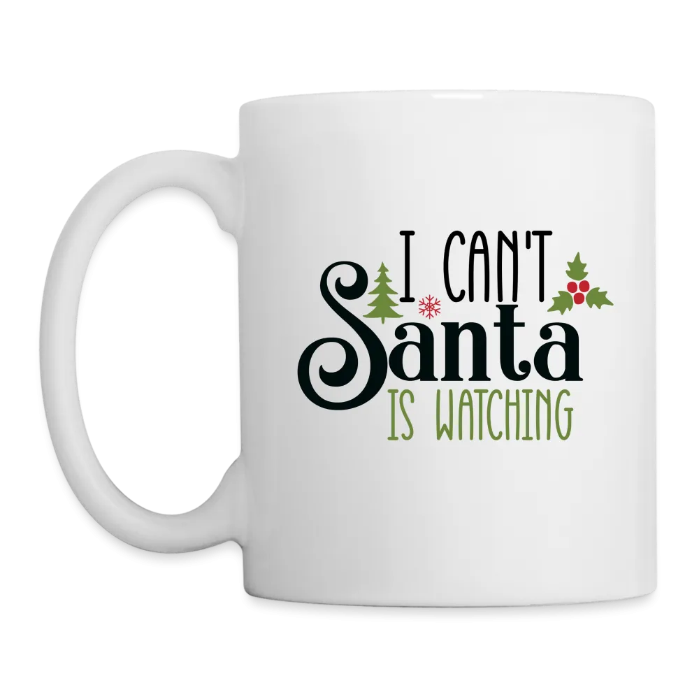 I Can't Santa Is Watching Mug