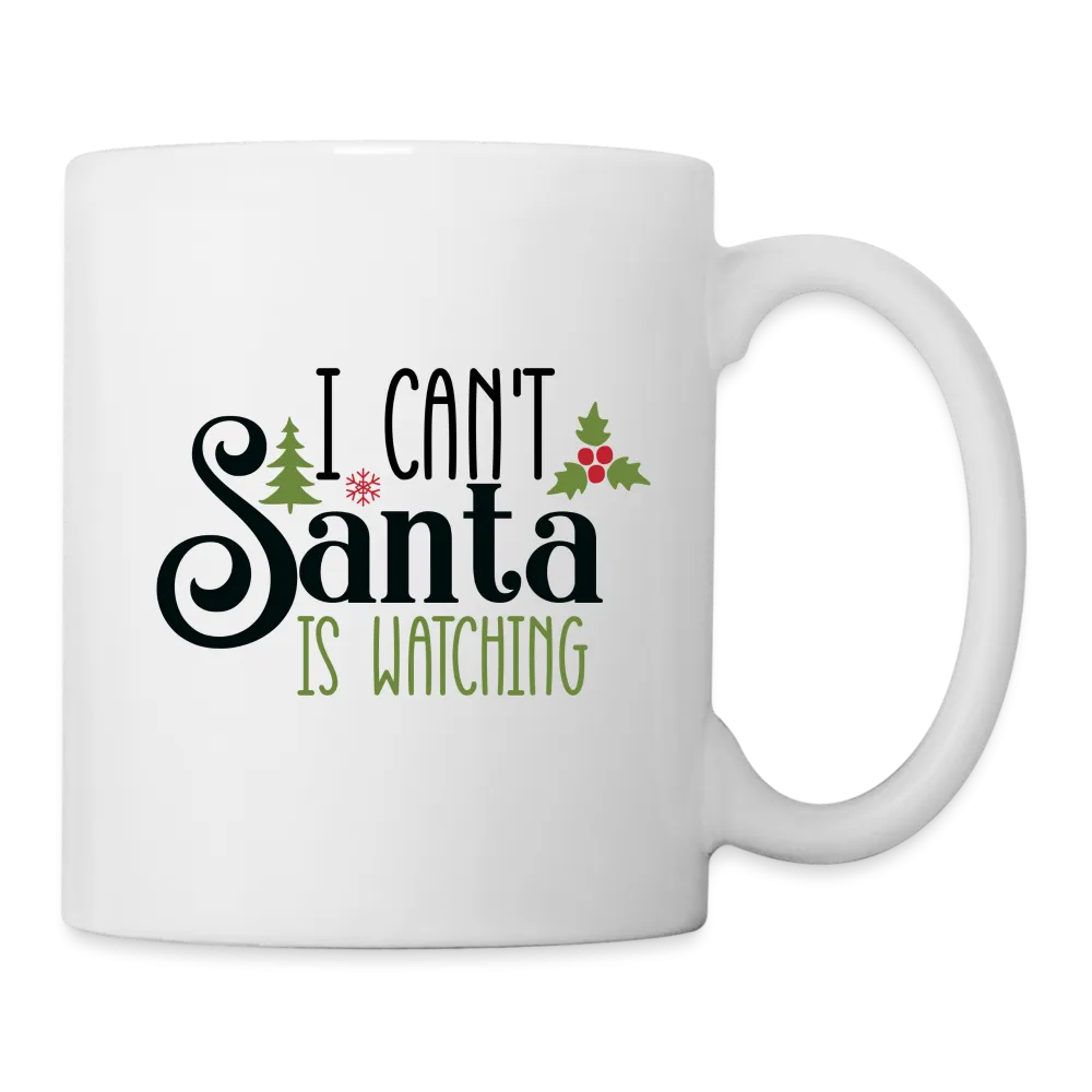 I Can't Santa Is Watching Mug