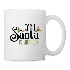 I Can't Santa Is Watching Mug