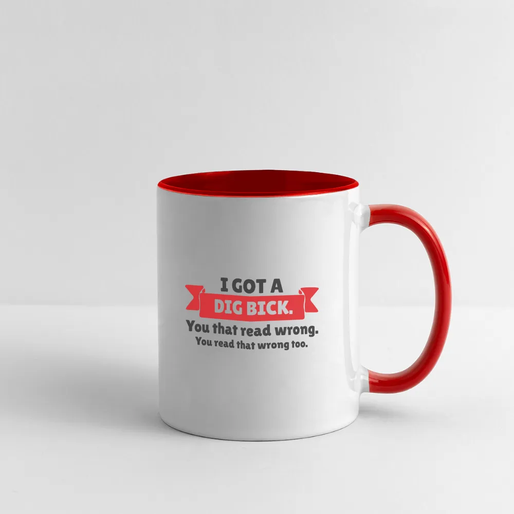 I Got a Dig Bick Coffee Mug (you read that wrong)