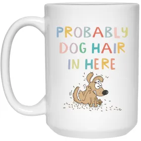 Probably Dog Hair Mug Funny Dog Coffee Cup