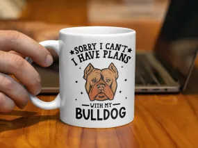 Sorry I Can't I Have Plans With My Bulldog Mug